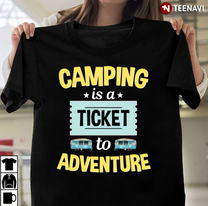 Camping Is A Ticket To Adventure for Camp Lover