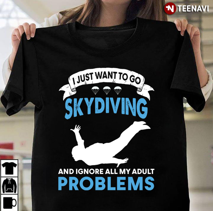 I Just Want To Go Skydiving And Ignore All My Adult Problems for Skydiver
