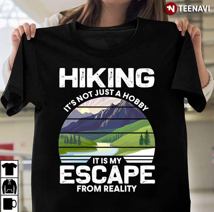 Vintage Hiking It's Not Just A Hobby It Is My Escape From Reality for Hiking Lover