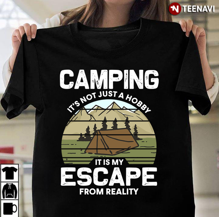 Camping It's Not Just A Hobby It Is My Escape From Reality for Camp Lover