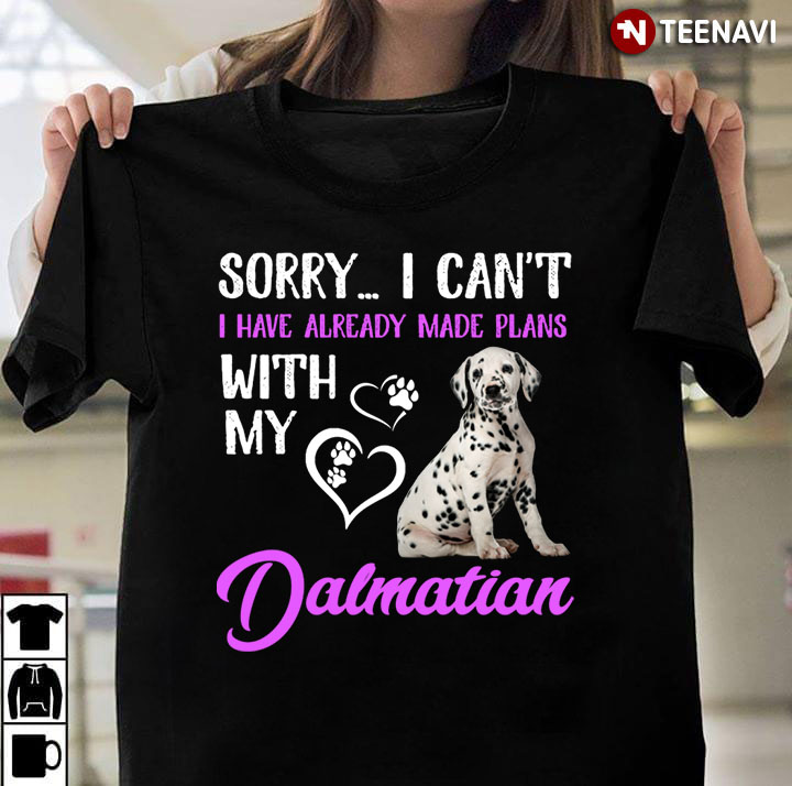 Sorry I Can't I Have Already Made Plans With My Dalmatian for Dog Lover