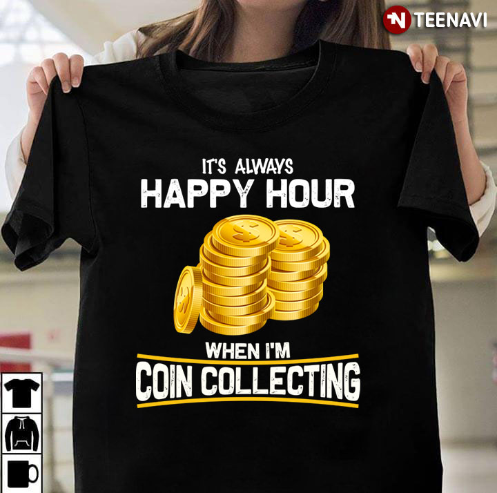 It's Always Happy Hour When I'm Coin Collecting for Coin Collector