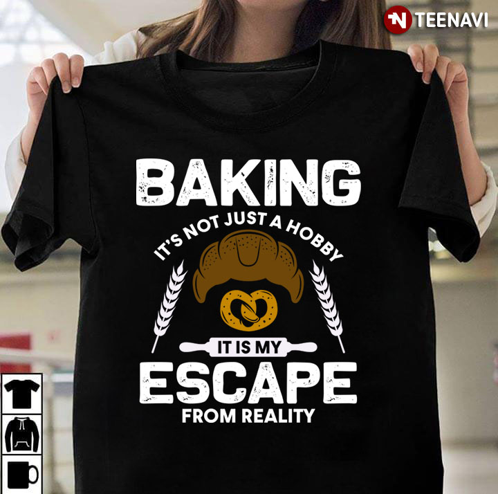 Baking It's Not Just A Hobby It Is My Escape From Reality for Baking Lover