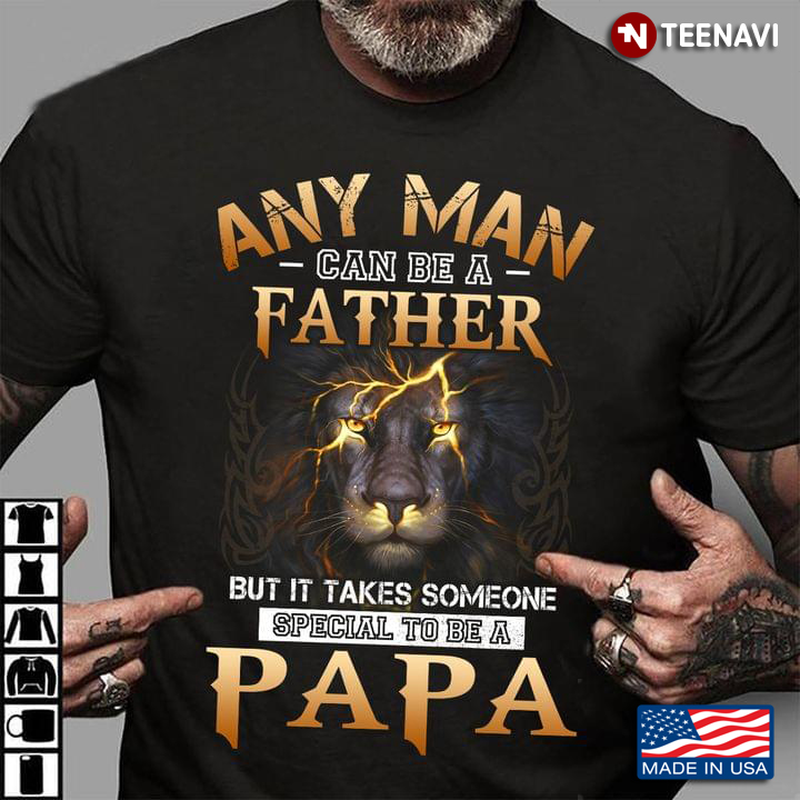 Lion Any Man Can Be A Father But It Takes Someone Special To Be A Papa for Father's Day