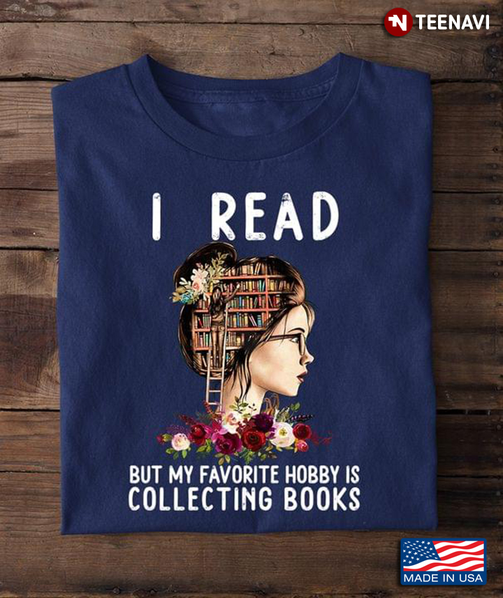 I Read But My Favorite Hobby Is Collecting Books for Book Lover
