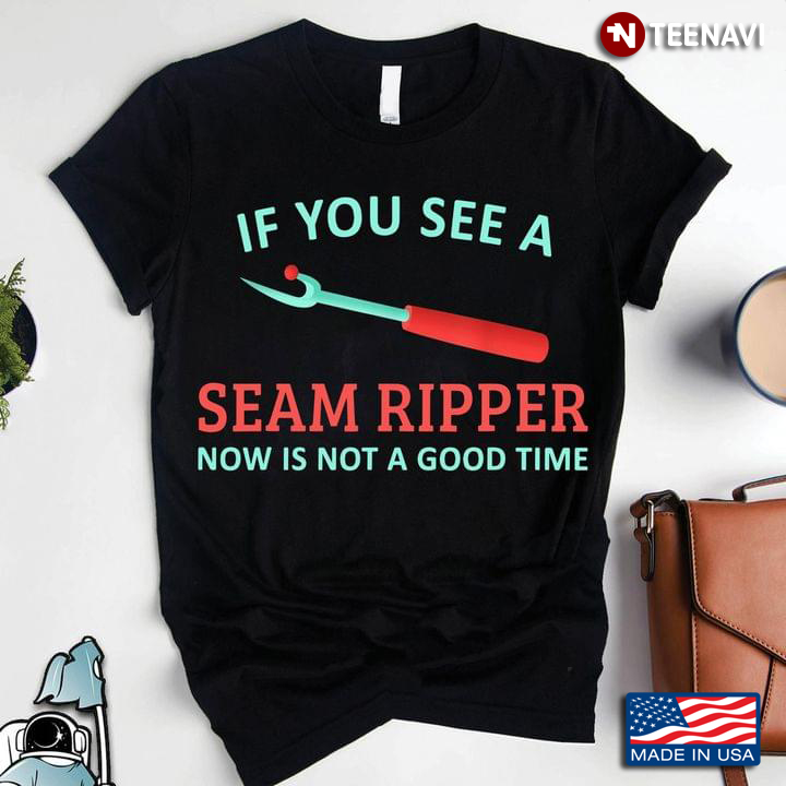 If You See A Seam Ripper Now Is Not A Good Time for Sewing Lover