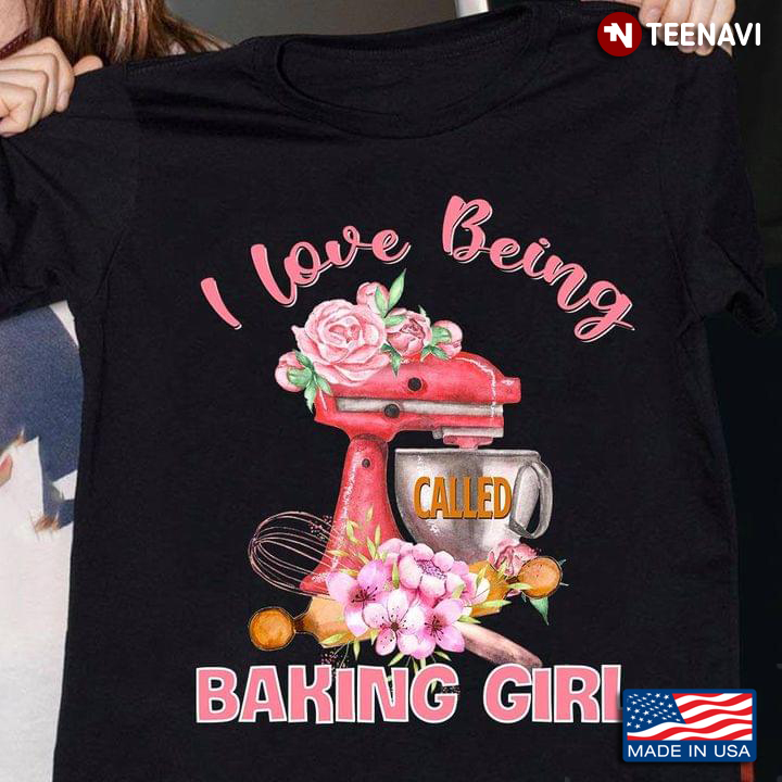 I Love Being Called Baking Girl for Baking Lover