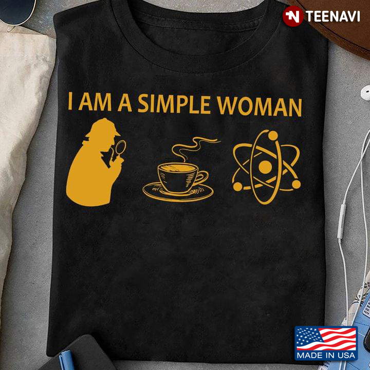 I Am A Simple Woman I Love Sherlock Holmes Coffee And Science