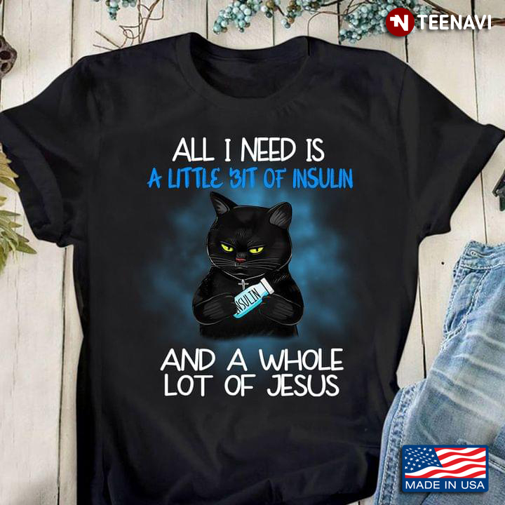 Black Cat Diabetes Awareness All I Need Is A Little Bit Of Insulin And A Whole Lot Of Jesus