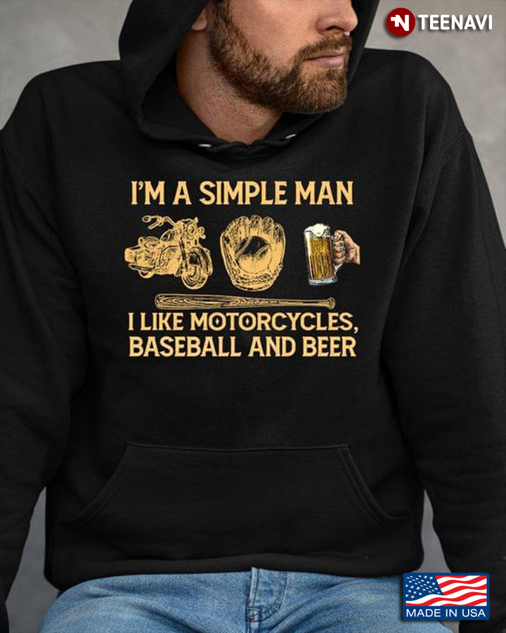 I'm A Simple Man I Like Motorcycles Baseball And Beer