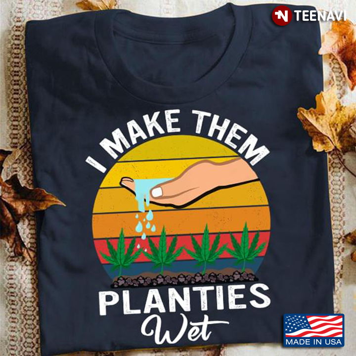 Vintage I Make Them Planties Wet Weed for Gardening Lover