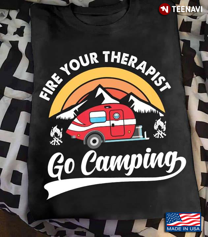 Fire Your Therapist Go Camping for Camp Lover