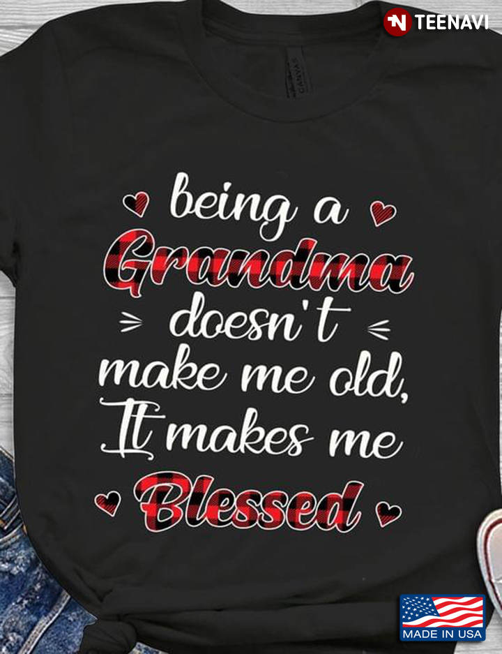 Being A Grandma Doesn't Make Me Old It Makes Me Blessed Gifts for Grandma