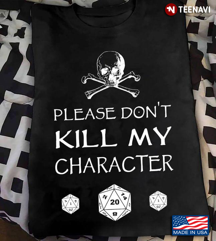 Please Don't Kill My Character Skull And Dices Dungeons & Dragons for Game Lover