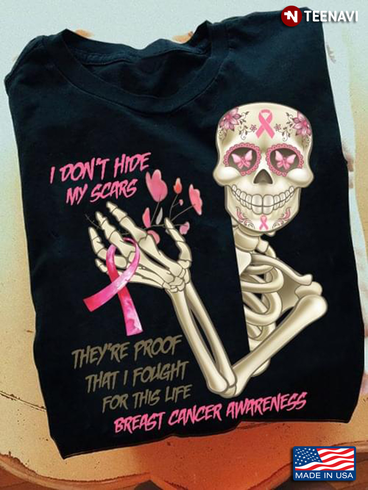 Skeleton I Don't Hide My Scars They’re Proof That I Fought For This Life Breast Cancer Awareness