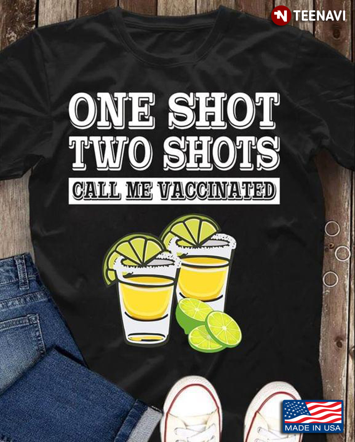 Tequila One Shot Two Shots Call Me Vaccinated