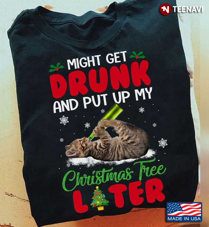 Cat Might Get Drunk And Put Up My Christmas Tree Later for Christmas