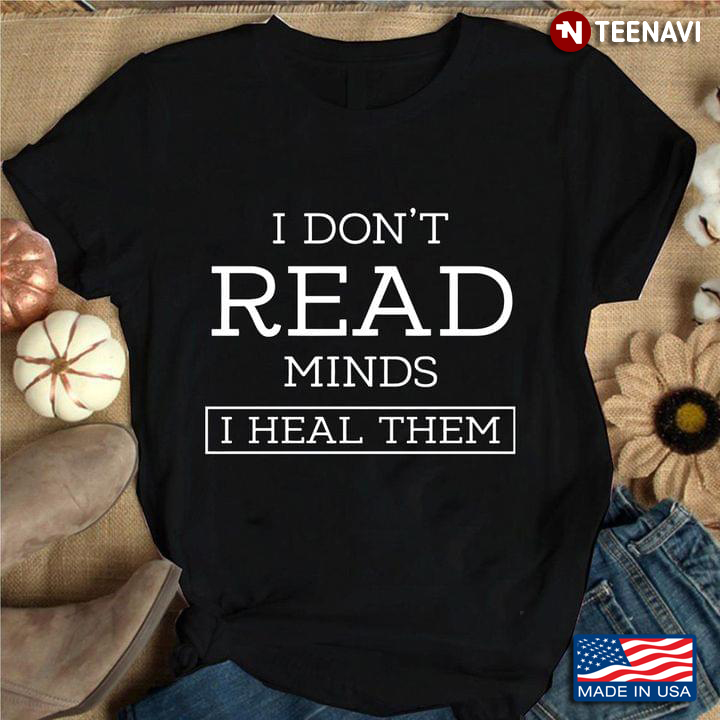 I Don't Read Minds I Heal Them Gifts for Psychologist