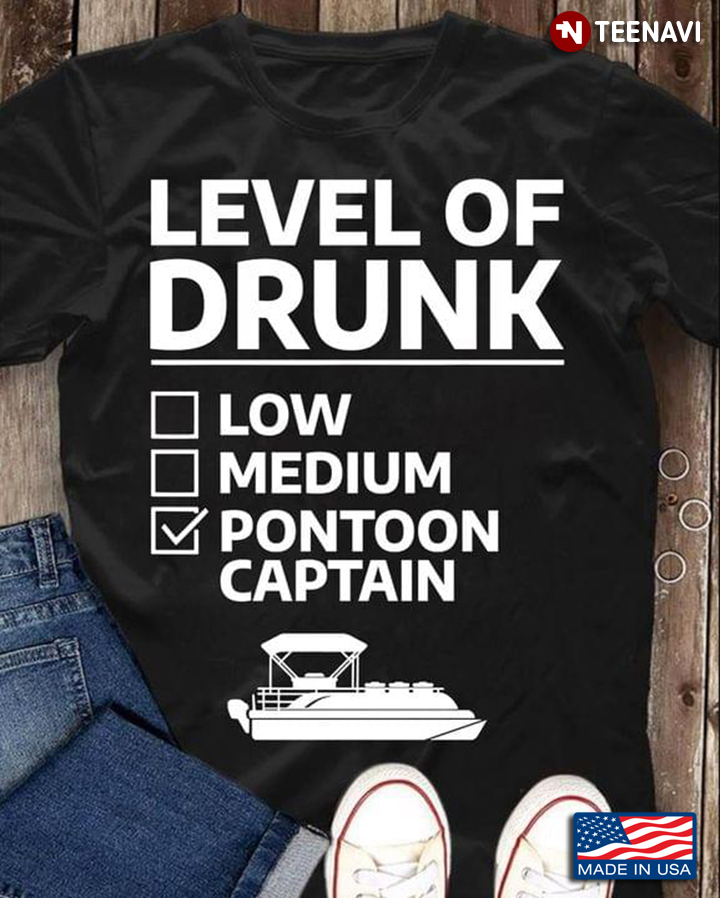 Level Of Drunk Low Medium Pontoon Captain for Pontooning Lover