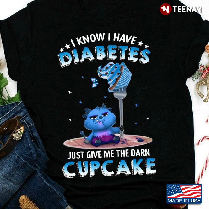 Cat I Know I Have Diabetes Just Give Me The Darn Cupcake Diabetes Awareness