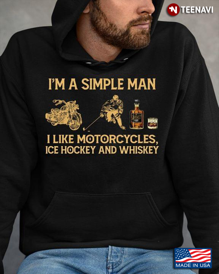 I'm A Simple Man I Like Motorcycles Ice Hockey And Whiskey