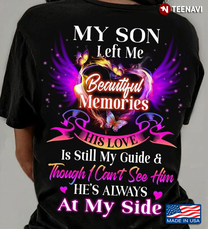 My Son Left Me Beautiful Memories His Love Is Still My Guide And Though I Can't See Him
