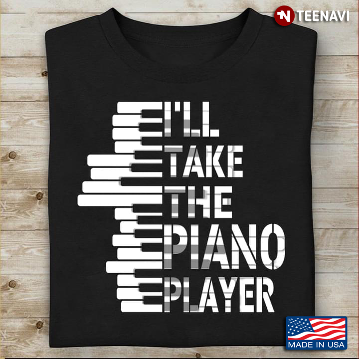 I'll Take The Piano Player for Music Lover