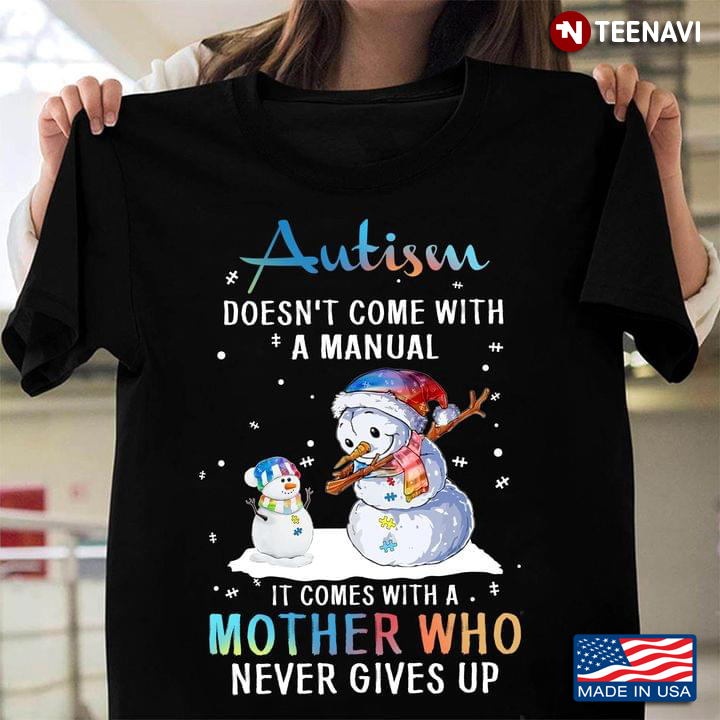 Autism Doesn't Come With A Manual It Comes With A Mother Who Never Gives Up for Christmas