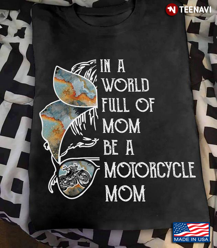 In A World Full Of Mom Be A Motorcycle Mom for Mother's Day