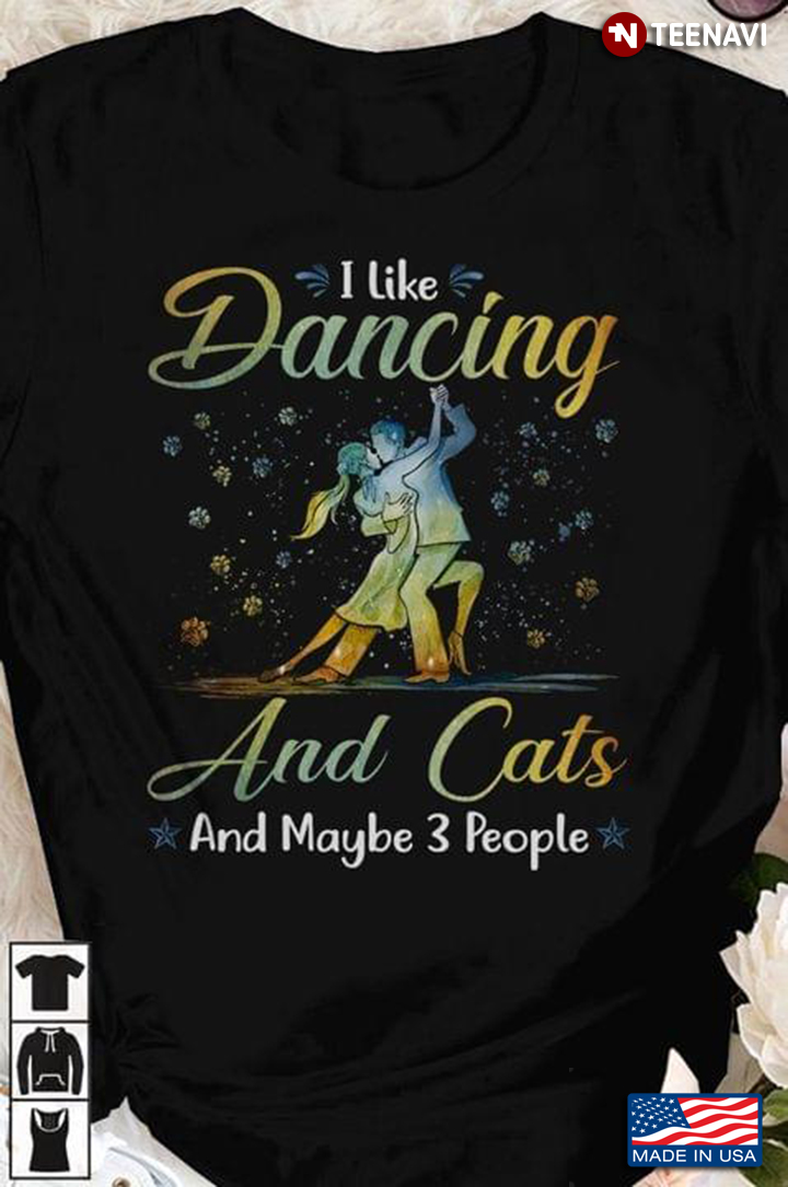 I Like Dancing And Cats And Maybe 3 People