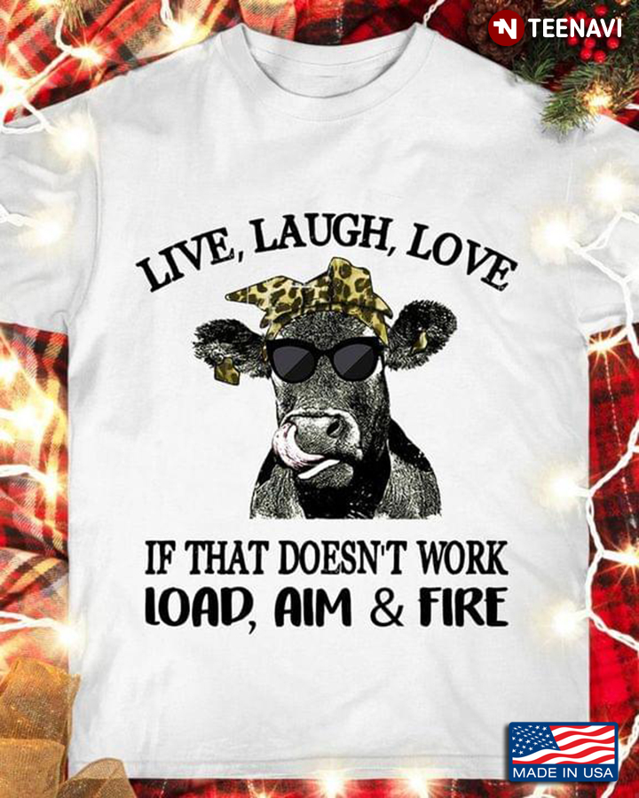 Funny Cow Live Laugh Love If That Doesn't Work Load Aim And Fire Leopard for Animal Lover