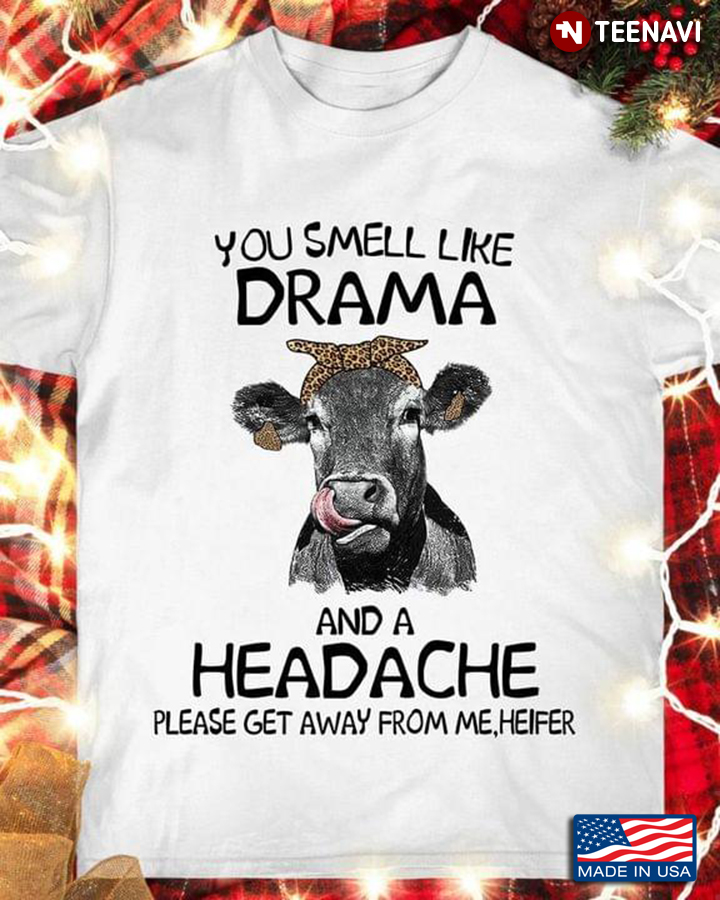 You Smell Like Drama And A Headache Please Get Away From Me Heifer Leopard