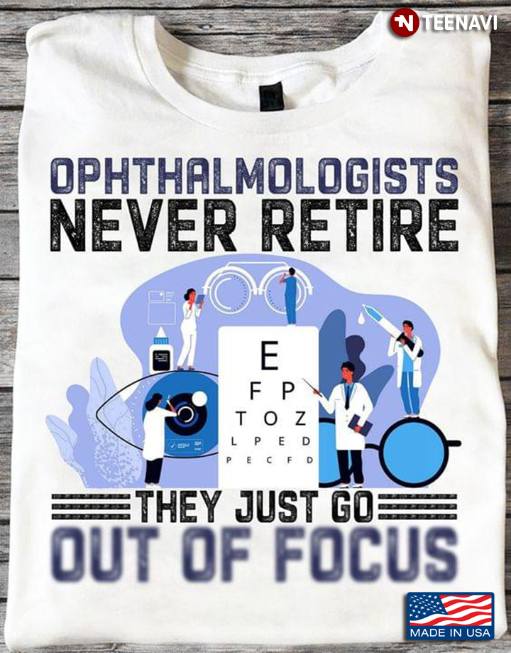 Ophthalmologists Never Retire They Just Go Out Of Focus
