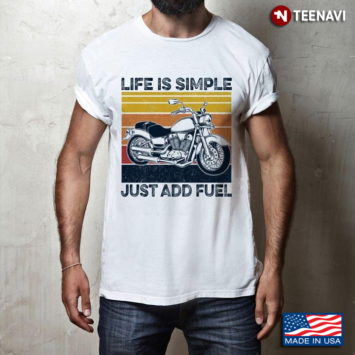 Vintage Motorcycle Life Is Simple Just Add Fuel for Motorcycle Lover