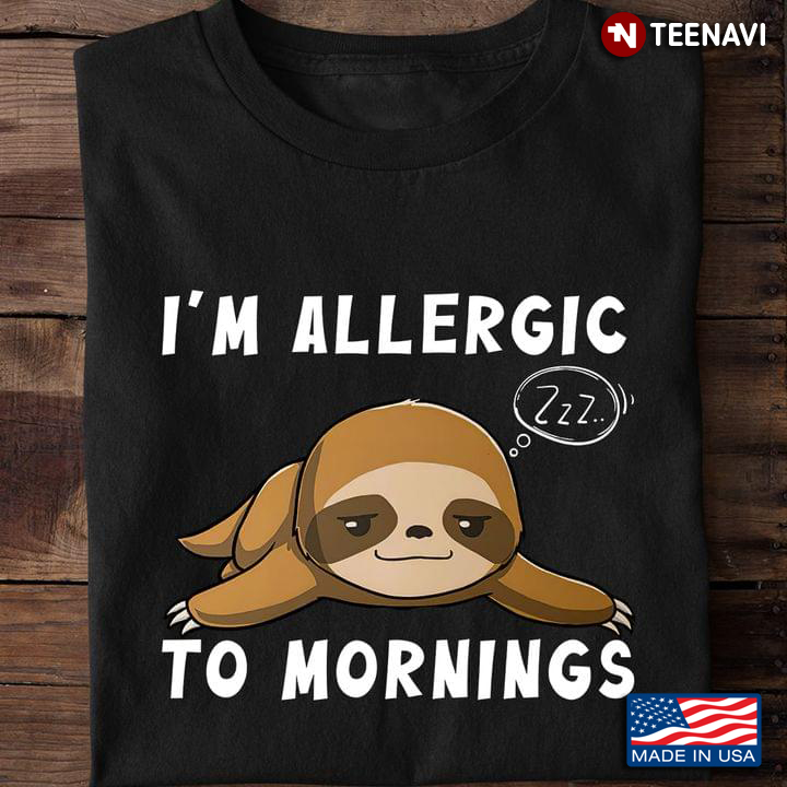 Sloth I'm Allergic To Mornings for Animal Lover