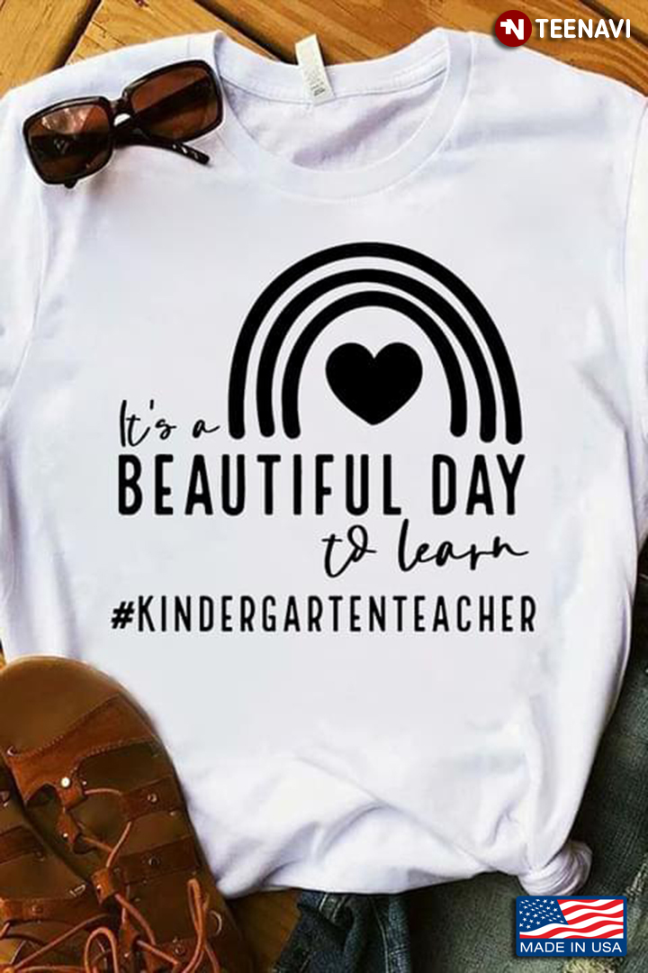 It's A Beautiful Day To Learn Kindergarten Teacher