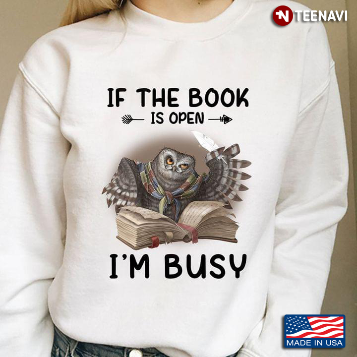 Owl If The Book Is Open I'm Busy for Book Lover