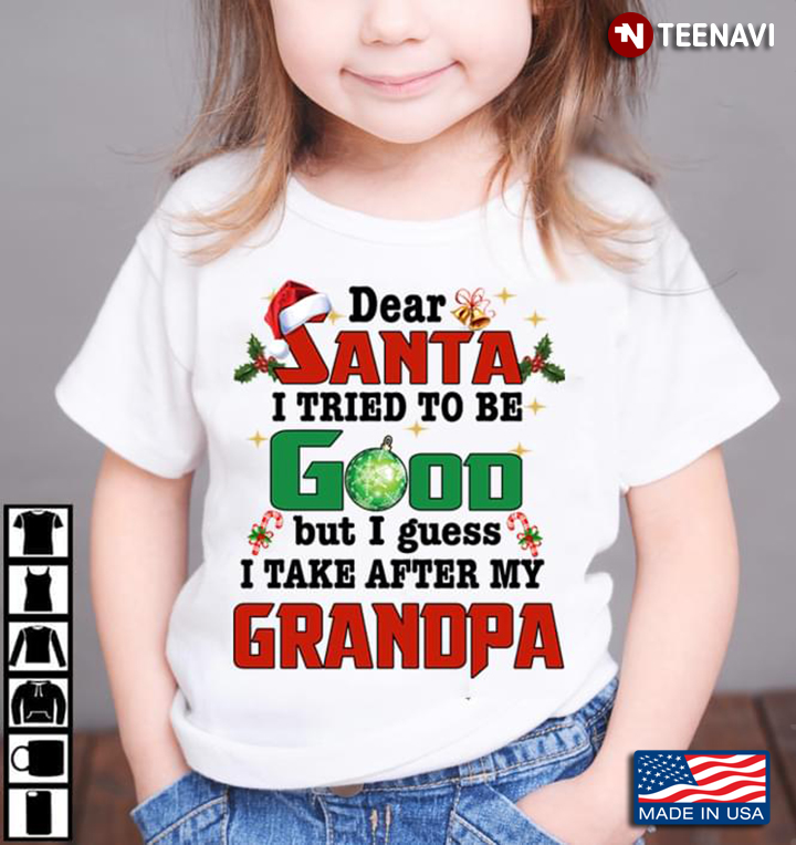 Dear Santa I Tried To Be Good But I Guess I Take After My Grandpa for Christmas
