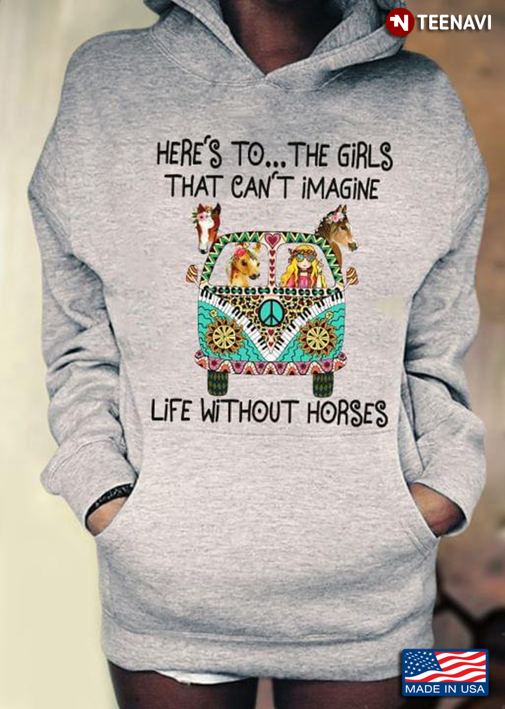 Here's To The Girls That Can't Imagine Life Without Horses Hippie Girl And Horses On Hippie Van