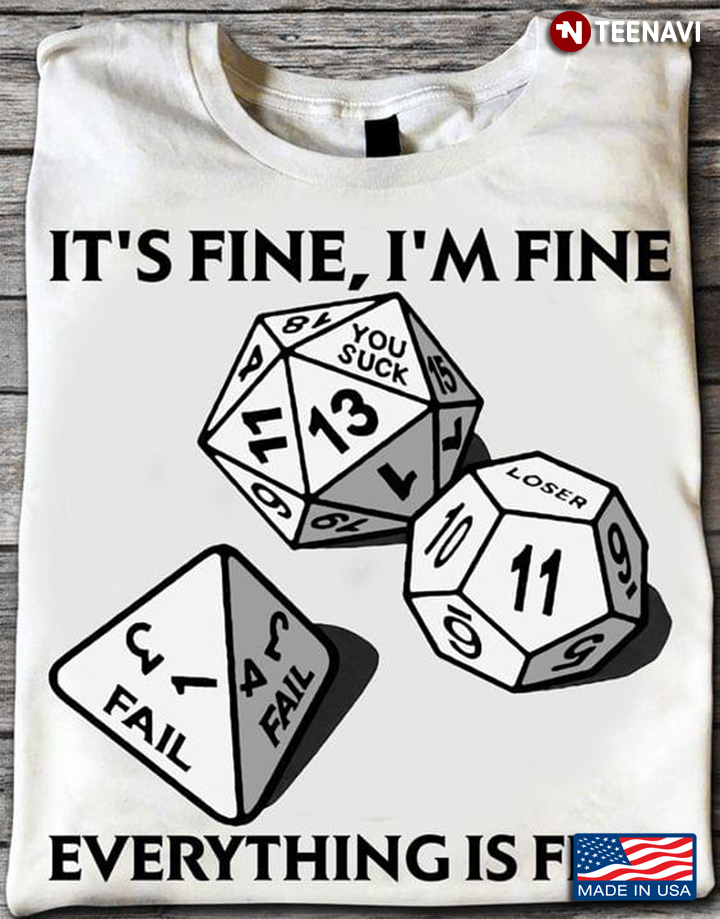 It's Fine I'm Fine Everything Is Fine Dice Rolling Dungeons & Dragons For Game Lover
