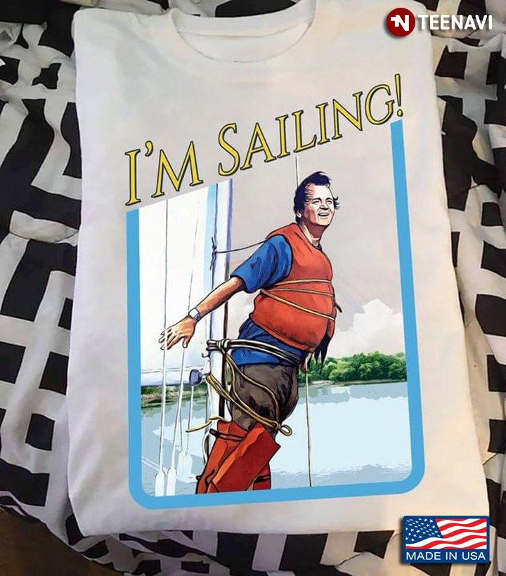 Bill Murray I'm Sailing for Sailing Lover