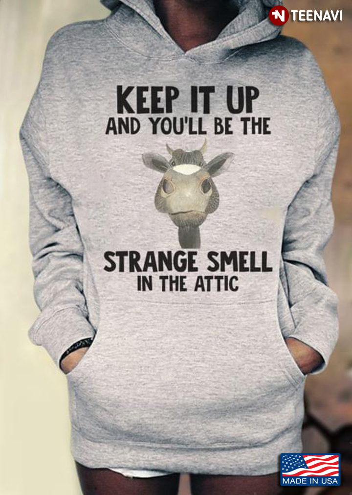 Cow Keep It Up And You'll Be The Strange Smell In The Attic for Animal Lover