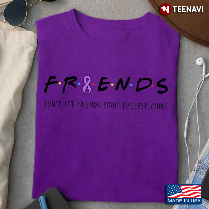Friends Don't Let Friends Fight Epilepsy Alone Epilepsy Awareness