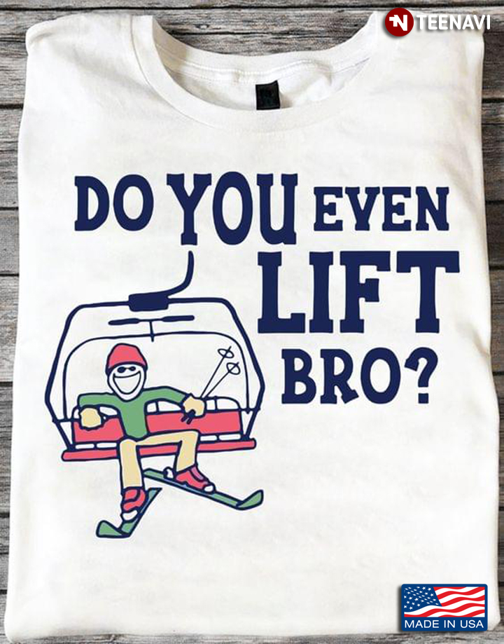 Skiing Do You Even Lift Bro for Skiing Lover