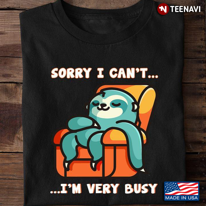 Sloth Sorry I Can't I'm Very Busy for Animal Lover