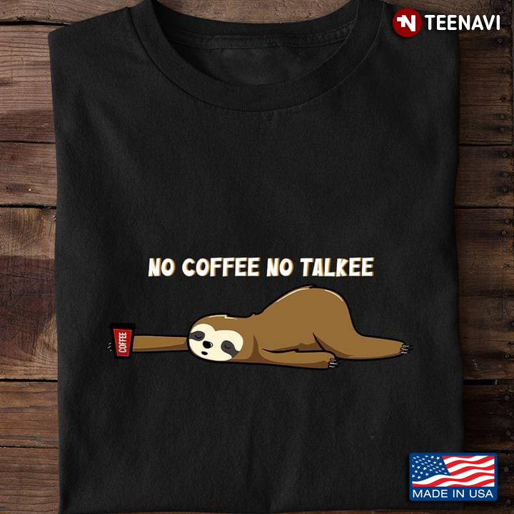 Sloth No Coffee No Talkee for Coffee Lover