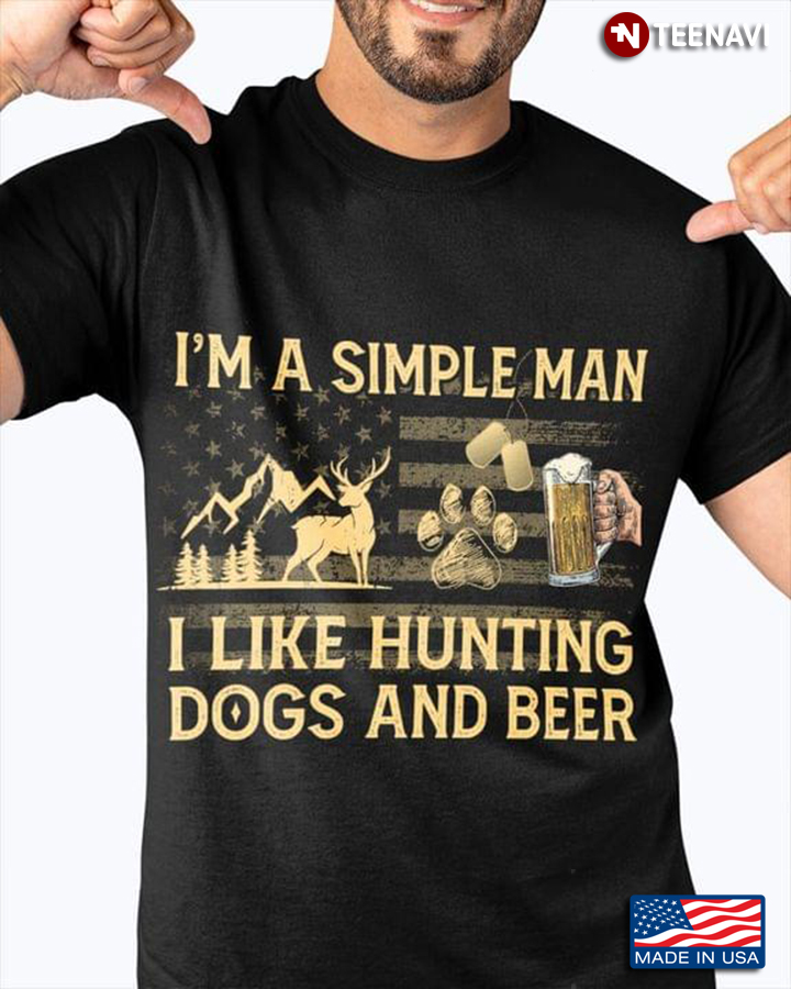 I'm A Simple Man I Like Hunting Dogs And Beer