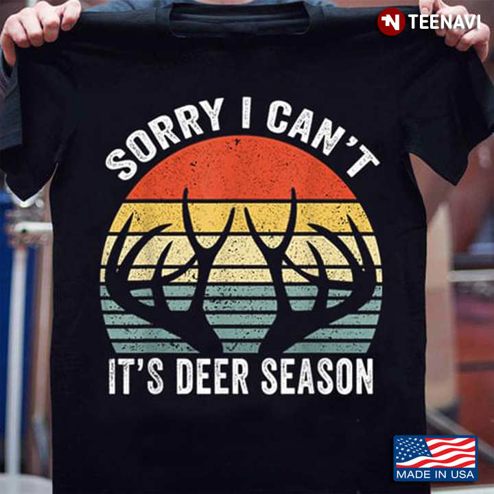 Vintage Sorry I Can't It's Deer Season for Hunting Lover