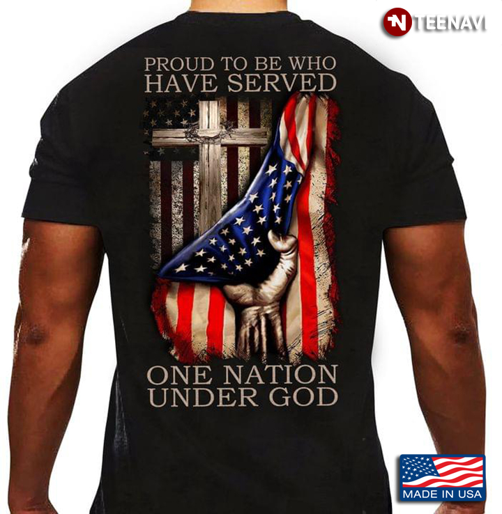 Proud To Be Who Have Served One Nation Under God American Flag Cross