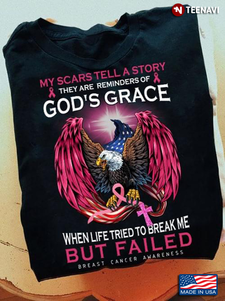 My Scars Tell A Story They Are Reminders Of God’s Grace Breast Cancer Awareness Eagle American Flag